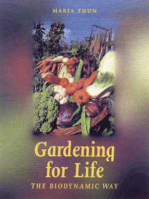 Gardening for Life - the Biodynamic Way: A Practical Introduction to a New Art of Gardening Sowing Planting Harvesting.